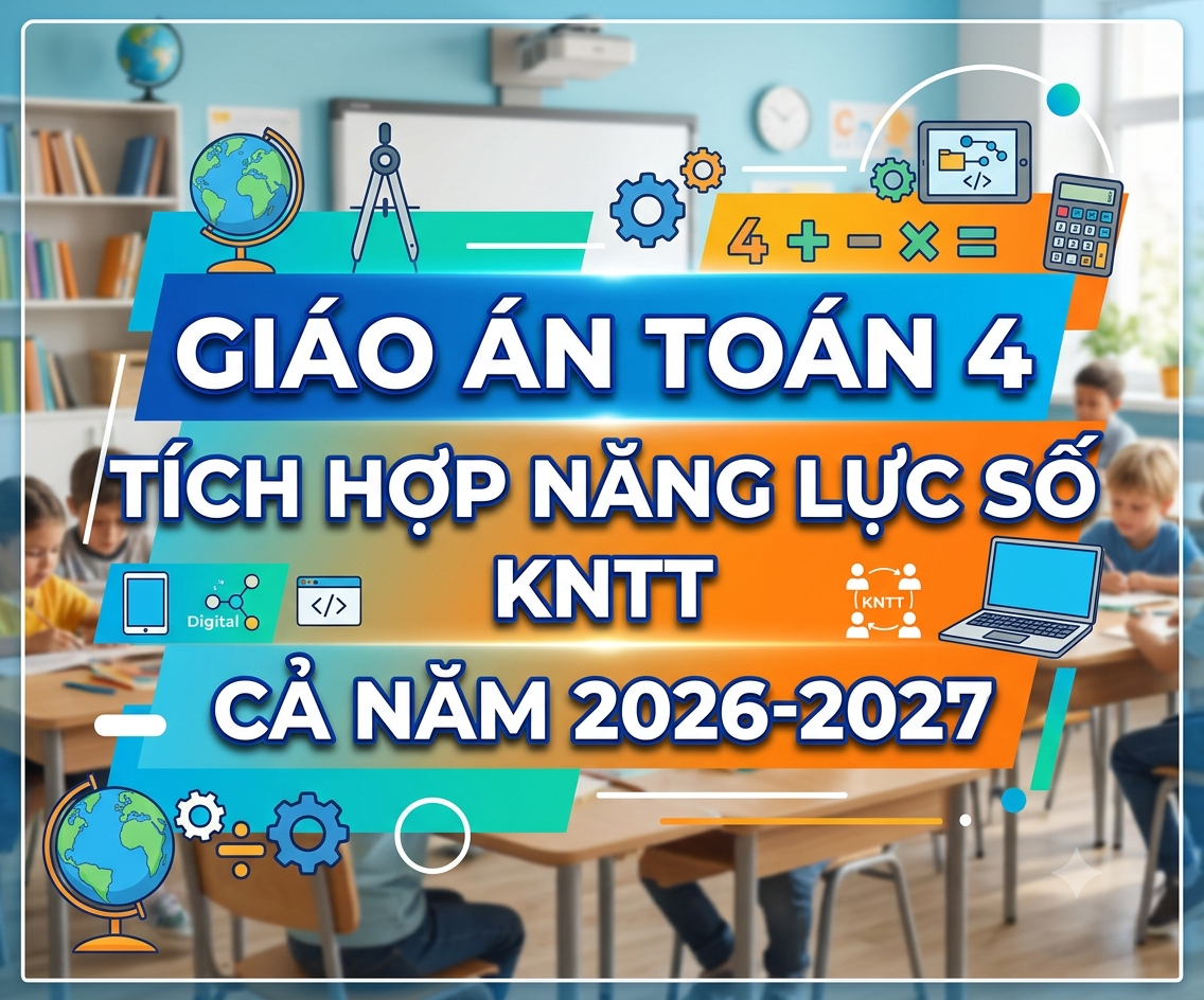 Giáo án TOÁN 4 TÍCH HỢP NĂNG LỰC SỐ KNTT CẢ NĂM 2026-2027